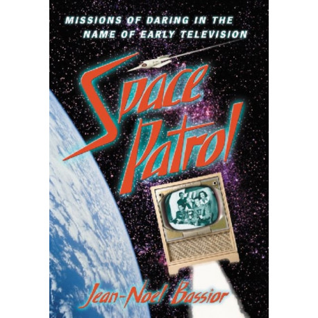 Space Patrol: Missions of Daring in the Name of Early Television