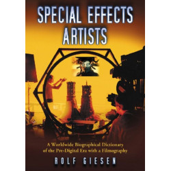 Special Effects Artists: A Worldwide Biographical Dictionary of the Pre-Digital Era with a Filmography