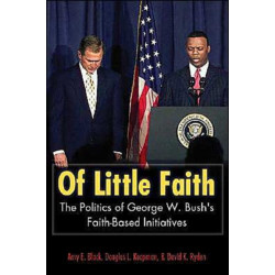 Of Little Faith: The Politics of George W. Bush's Faith-Based Initiatives