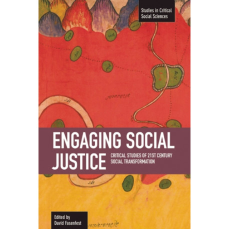 Engaging Social Justice: Critical Studies Of Twenty-first Century Social Transformation: Studies in Critical Social Sciences, Volume 13