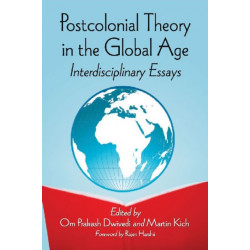Postcolonial Theory in the Global Age: Interdisciplinary Essays