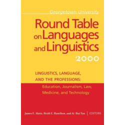 Georgetown University Round Table on Languages and Linguistics (GURT) 2000: Linguistics, Language, and the Professions: Education, Journalism, Law, Medicine, and Technology