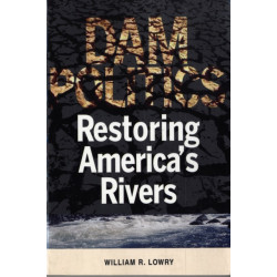 Dam Politics: Restoring America's Rivers