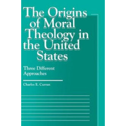 The Origins of Moral Theology in the United States: Three Different Approaches