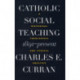 Catholic Social Teaching, 1891-Present: A Historical, Theological, and Ethical Analysis