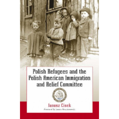 Polish Refugees and the Polish American Immigration and Relief Committee