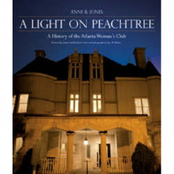 A Light on Peachtree: A History of the Atlanta Woman's Club