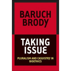 Taking Issue: Pluralism and Casuistry in Bioethics