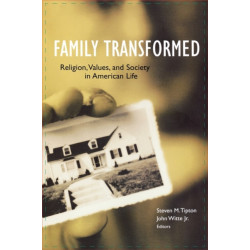 Family Transformed: Religion, Values, and Society in American Life