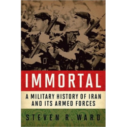 Immortal: A Military History of Iran and Its Armed Forces