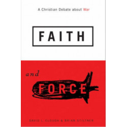 Faith and Force: A Christian Debate about War