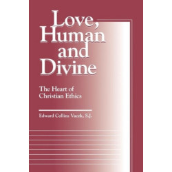 Love, Human and Divine: The Heart of Christian Ethics