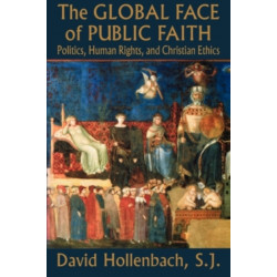 The Global Face of Public Faith: Politics, Human Rights, and Christian Ethics
