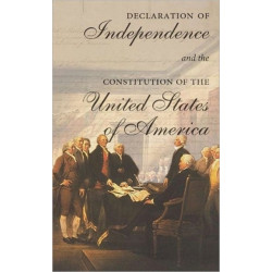 The Declaration of Independence and the Constitution of the United States of America