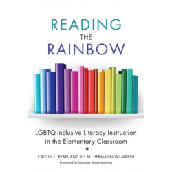 Reading the Rainbow: LGBTQ-Inclusive Literacy Instruction in the Elementary Classroom