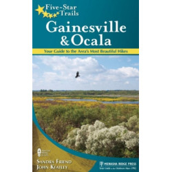 Five-Star Trails: Gainesville & Ocala: Your Guide to the Area's Most Beautiful Hikes