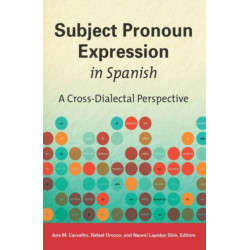 Subject Pronoun Expression in Spanish: A Cross-Dialectal Perspective