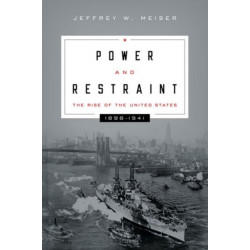 Power and Restraint: The Rise of the United States, 1898–1941