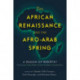 The African Renaissance and the Afro-Arab Spring: A Season of Rebirth?