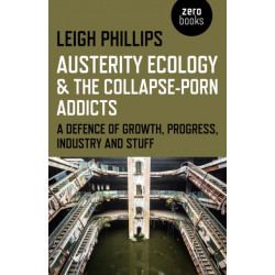 Austerity Ecology & the Collapse–porn Addicts – A defence of growth, progress, industry and stuff: A Defence of Growth, Progress, Industry and Stuff