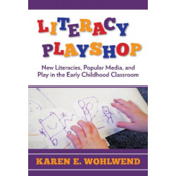 Literacy Playshop: New Literacies, Popular Media and Play in the Early Childhood Classroom