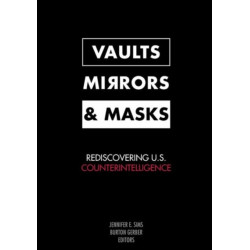 Vaults, Mirrors, and Masks: Rediscovering U.S. Counterintelligence