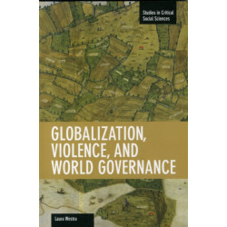 Globalization, Violence And World Governance: Studies in Critical Social Sciences, Volume 30