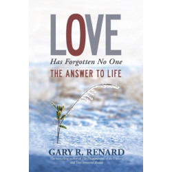 Love Has Forgotten No One: The Answer to Life