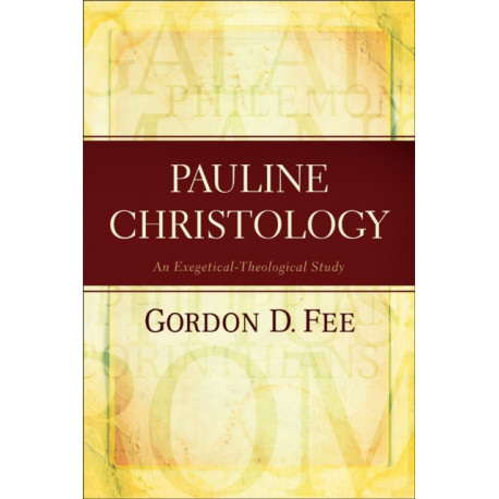 Pauline Christology – An Exegetical–Theological Study: An Exegetical-Theological Study