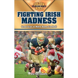 Fighting Irish Madness: Great Eras in Notre Dame Football