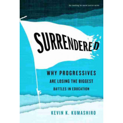 Surrendered: Why Progressives Are Losing the Biggest Battles in Education