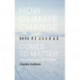 How Climate Change Comes to Matter: The Communal Life of Facts