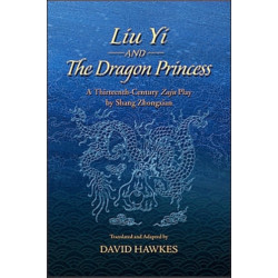 Liu Yi and the Dragon Princess: A Thirteenth-Century Zaju Play by Shang Zhongxian