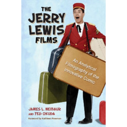 The Jerry Lewis Films: An Analytical Filmography of the Innovative Comic