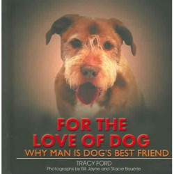 For the Love of Dog: Why Man Is Dog's Best Friend