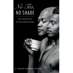 No Tea, No Shade: New Writings in Black Queer Studies