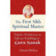 The First Sikh Spiritual Master: Timeless Wisdom from the Life and Teachings of Guru Nanak