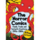 The Horror Comics: Fiends, Freaks and Fantastic Creatures, 1940s-1980s