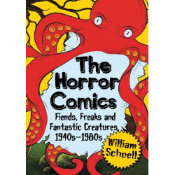 The Horror Comics: Fiends, Freaks and Fantastic Creatures, 1940s-1980s