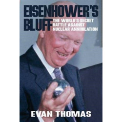 Eisenhower's Bluff: The Secret Battle Against Nuclear Annihilation of the World