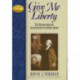 Give Me Liberty: The Uncompromising Statesmanship of Patrick Henry
