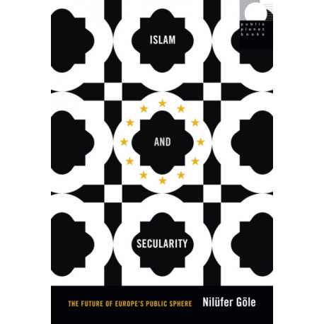 Islam and Secularity: The Future of Europe's Public Sphere