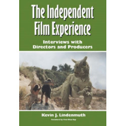 The Independent Film Experience: Interviews with Directors and Producers