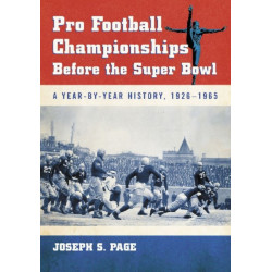 Pro Football Championships Before the Super Bowl: A Year-by-Year History, 1926-1965