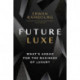 Future Luxe: What's Ahead for the Business of Luxury
