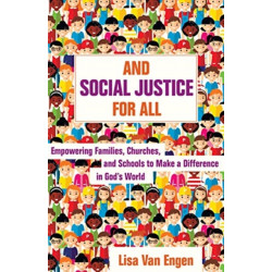 And Social Justice for All: Empowering Families, Churches, and Schools to Make a Difference in God's World