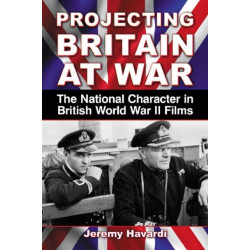 Projecting Britain at War: The National Character in British World War II Films
