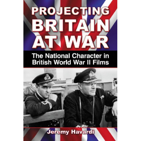 Projecting Britain at War: The National Character in British World War II Films