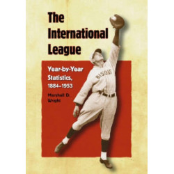 The International League: Year-by-Year Statistics, 1884-1953