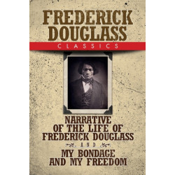 Frederick Douglass Classics: Narrative of the Life of Frederick Douglass and My Bondage and My Freedom